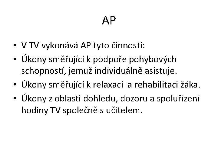 AP • V TV vykonává AP tyto činnosti: • Úkony směřující k podpoře pohybových