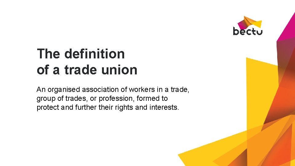 The definition of a trade union An organised association of workers in a trade,