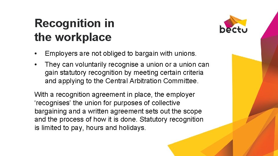 Recognition in the workplace • Employers are not obliged to bargain with unions. •