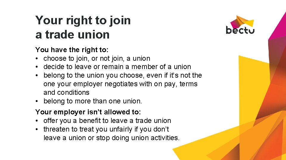 Your right to join a trade union You have the right to: • choose