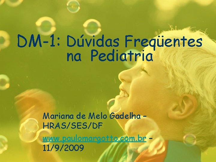 DM-1: Dúvidas Freqüentes na Pediatria Mariana de Melo Gadelha – HRAS/SES/DF www. paulomargotto. com.