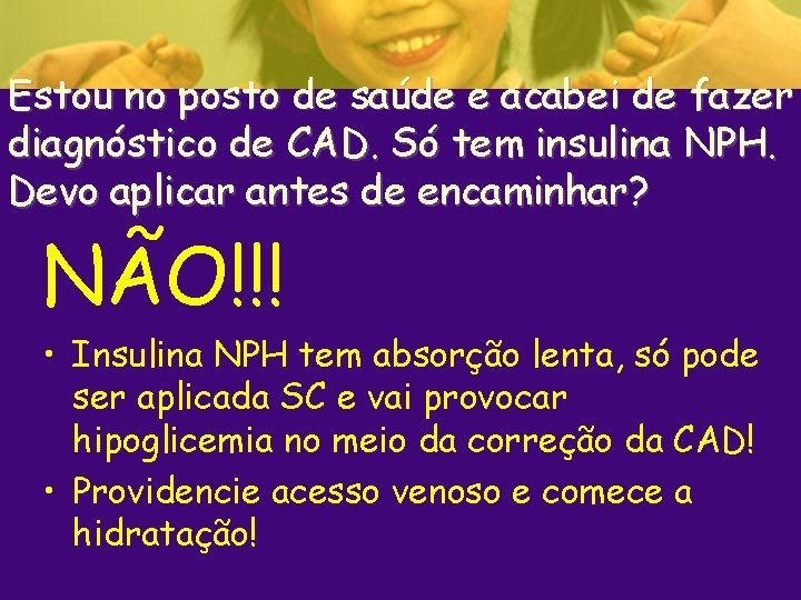 Estou no posto de saúde e acabei de fazer diagnóstico de CAD. Só tem