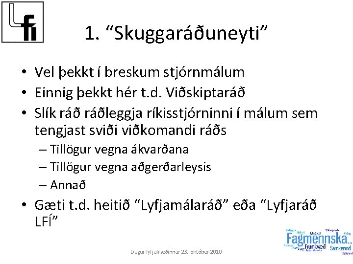 1. “Skuggaráðuneyti” • Vel þekkt í breskum stjórnmálum • Einnig þekkt hér t. d.