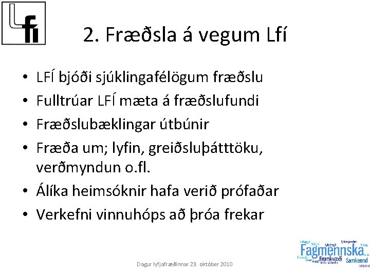 2. Fræðsla á vegum Lfí LFÍ bjóði sjúklingafélögum fræðslu Fulltrúar LFÍ mæta á fræðslufundi