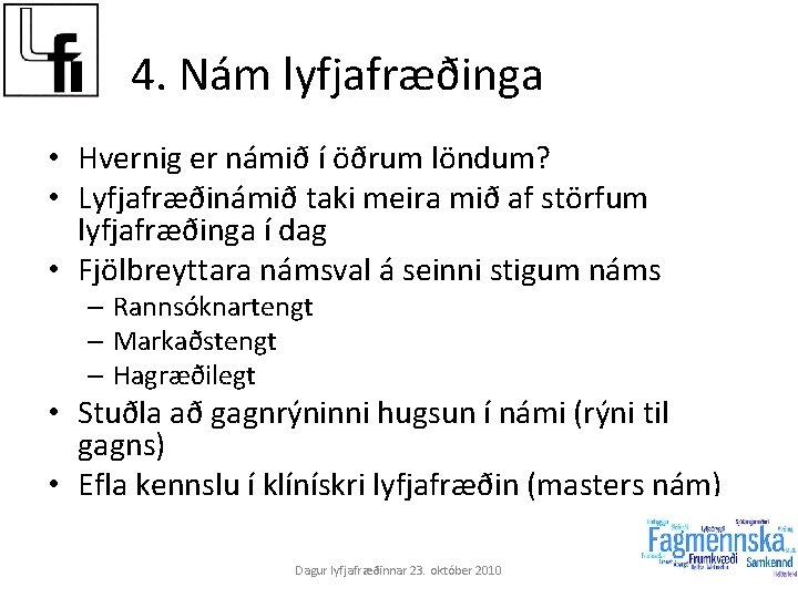 4. Nám lyfjafræðinga • Hvernig er námið í öðrum löndum? • Lyfjafræðinámið taki meira