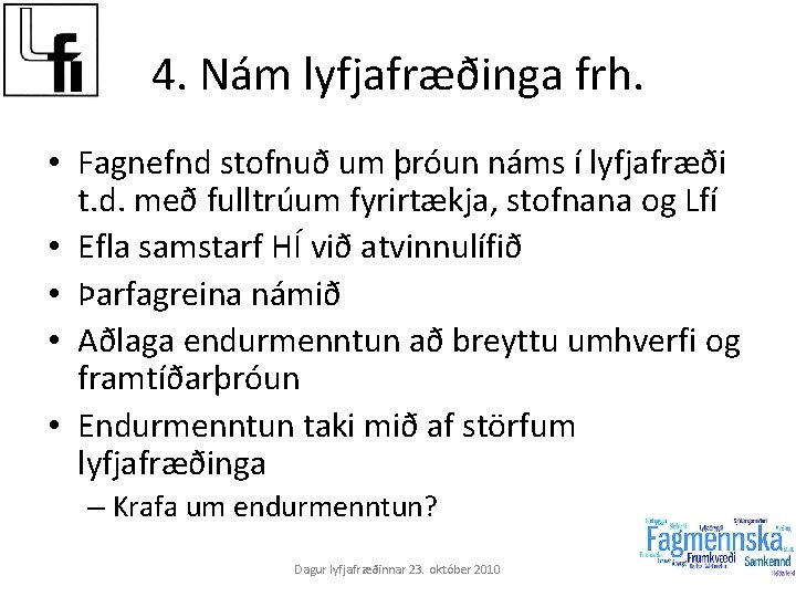 4. Nám lyfjafræðinga frh. • Fagnefnd stofnuð um þróun náms í lyfjafræði t. d.