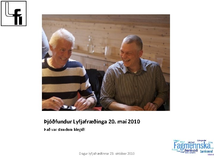 Þjóðfundur Lyfjafræðinga 20. maí 2010 Það var stundum hlegið! Dagur lyfjafræðinnar 23. október 2010