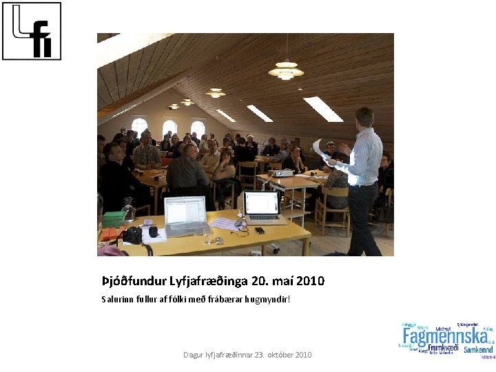 Þjóðfundur Lyfjafræðinga 20. maí 2010 Salurinn fullur af fólki með frábærar hugmyndir! Dagur lyfjafræðinnar