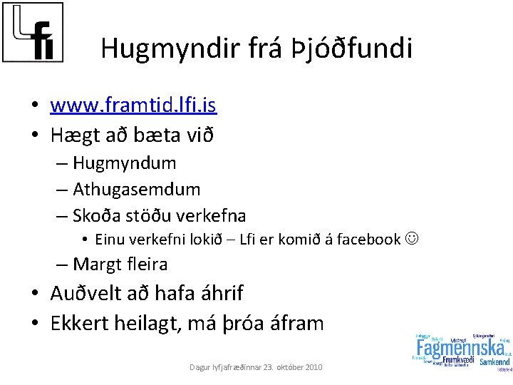 Hugmyndir frá Þjóðfundi • www. framtid. lfi. is • Hægt að bæta við –