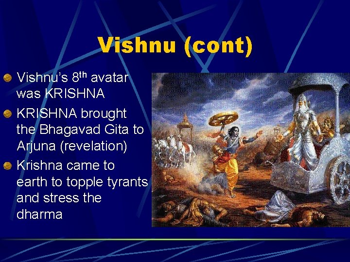 Vishnu (cont) Vishnu’s 8 th avatar was KRISHNA brought the Bhagavad Gita to Arjuna