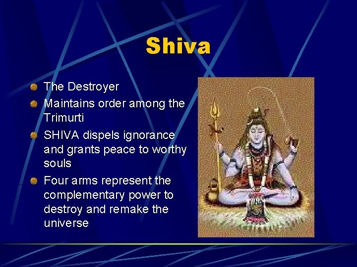 Shiva The Destroyer Maintains order among the Trimurti SHIVA dispels ignorance and grants peace
