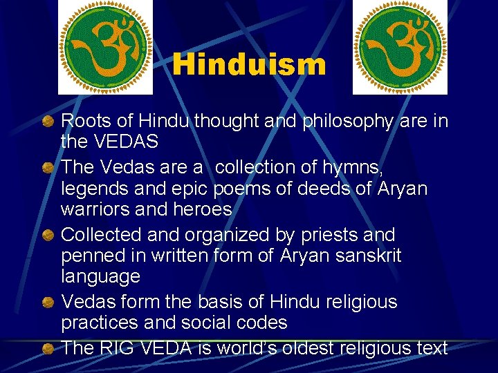 Hinduism Roots of Hindu thought and philosophy are in the VEDAS The Vedas are