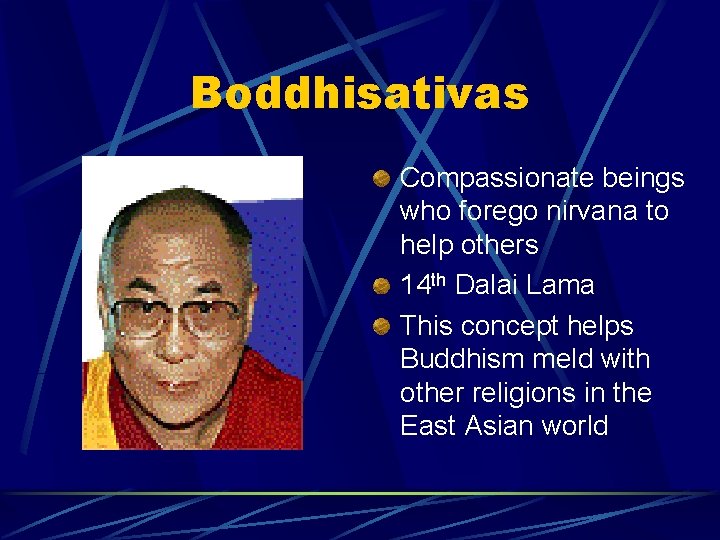 Boddhisativas Compassionate beings who forego nirvana to help others 14 th Dalai Lama This