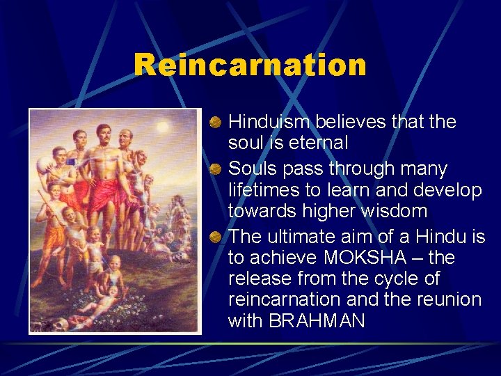 Reincarnation Hinduism believes that the soul is eternal Souls pass through many lifetimes to