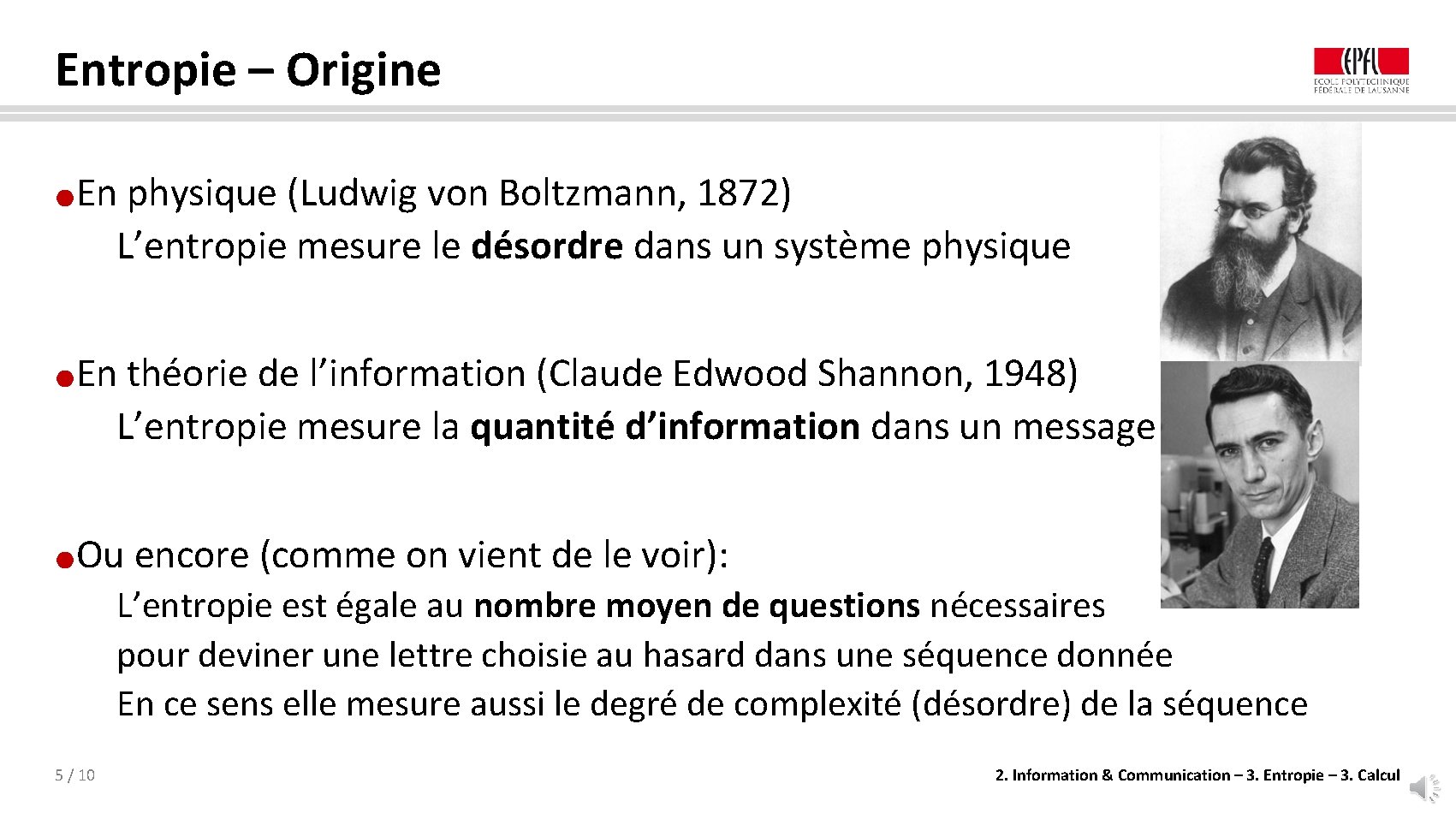 Entropie – Origine En physique (Ludwig von Boltzmann, 1872) L’entropie mesure le désordre dans