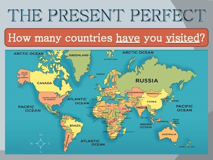 THE PRESENT PERFECT How many countries have you visited? 