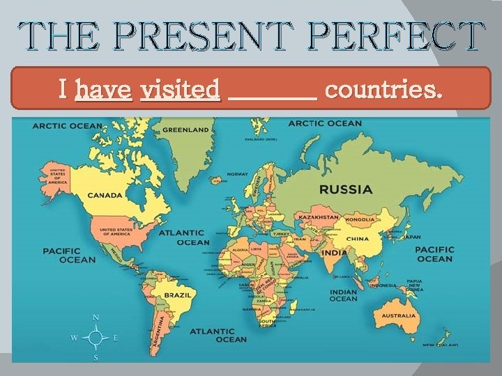 THE PRESENT PERFECT I have visited _______ countries. 