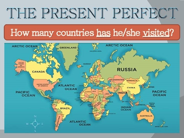 THE PRESENT PERFECT How many countries has he/she visited? 