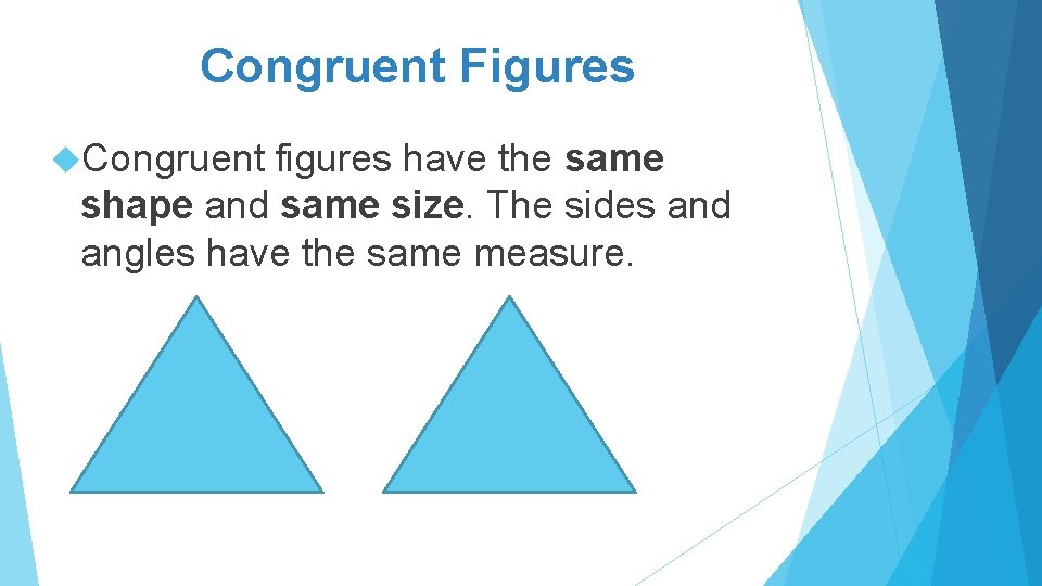 Congruent Figures Congruent figures have the same shape and same size. The sides and