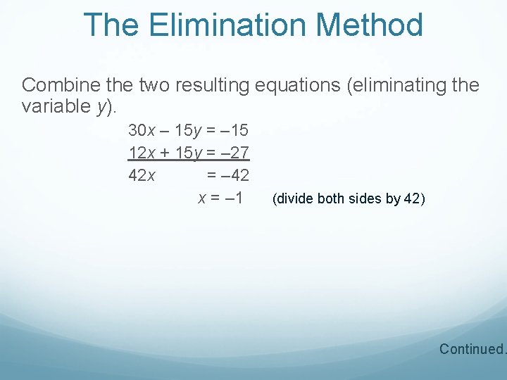 The Elimination Method Combine the two resulting equations (eliminating the variable y). 30 x