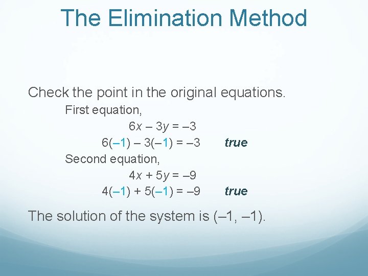 The Elimination Method Check the point in the original equations. First equation, 6 x