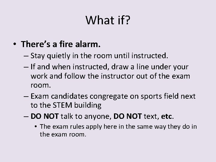 What if? • There’s a fire alarm. – Stay quietly in the room until