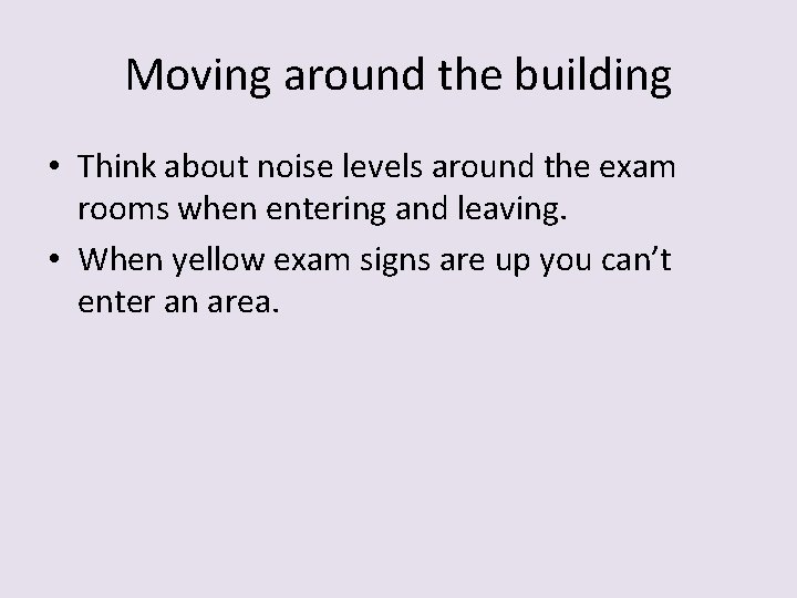 Moving around the building • Think about noise levels around the exam rooms when