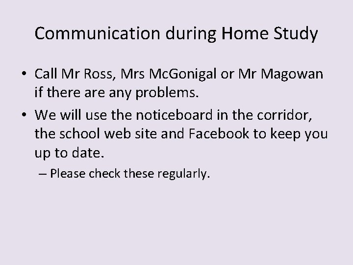 Communication during Home Study • Call Mr Ross, Mrs Mc. Gonigal or Mr Magowan