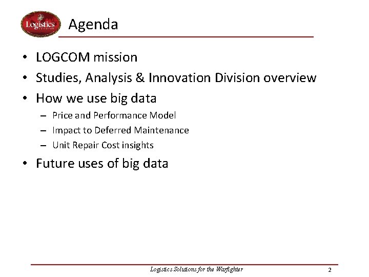 Agenda • LOGCOM mission • Studies, Analysis & Innovation Division overview • How we