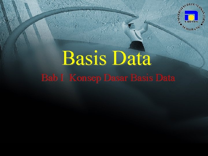 Basis Data Bab I Konsep Dasar Basis Data - Udinus Semarang 