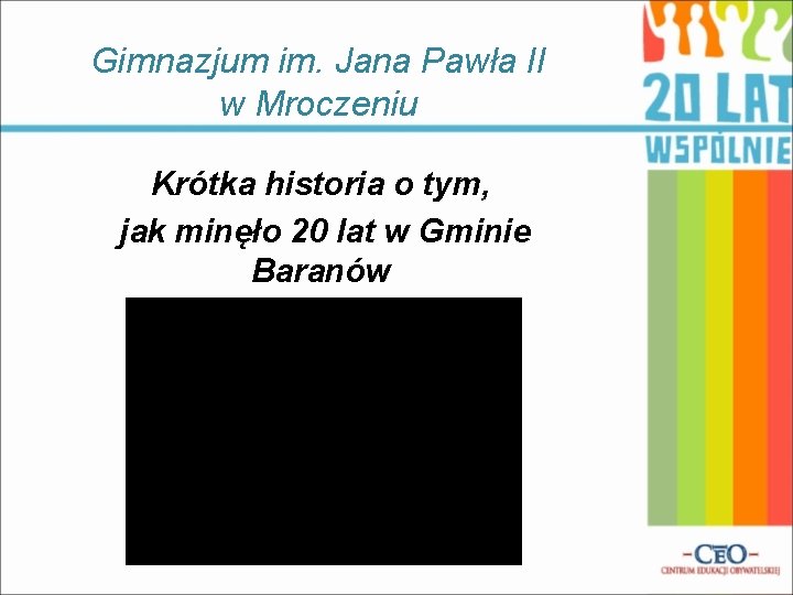 Gimnazjum im. Jana Pawła II w Mroczeniu Krótka historia o tym, jak minęło 20