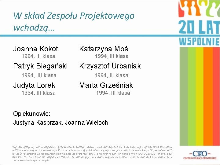 W skład Zespołu Projektowego wchodzą… Joanna Kokot 1994, III klasa Katarzyna Moś 1994, III