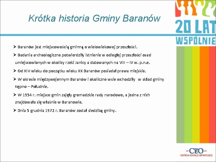 Krótka historia Gminy Baranów Ø Baranów jest miejscowością gminną o wielowiekowej przeszłości. Ø Badania