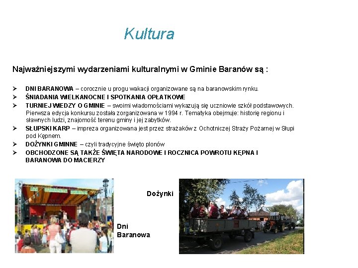 Kultura Najważniejszymi wydarzeniami kulturalnymi w Gminie Baranów są : Ø Ø Ø DNI BARANOWA