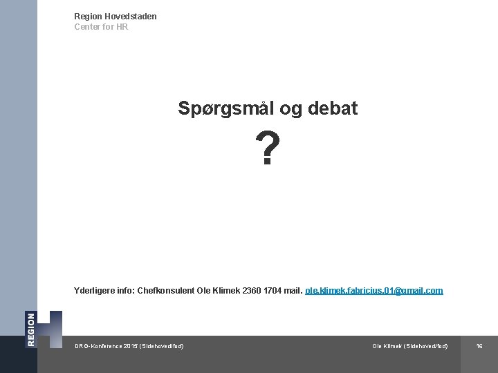 Region Hovedstaden Center for HR Spørgsmål og debat ? Yderligere info: Chefkonsulent Ole Klimek