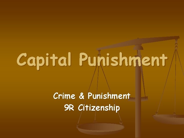 Capital Punishment Crime & Punishment 9 R Citizenship 