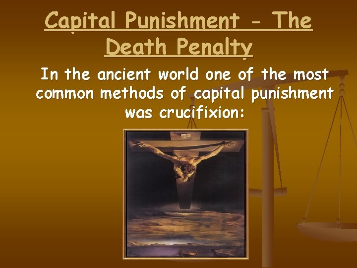 Capital Punishment - The Death Penalty In the ancient world one of the most