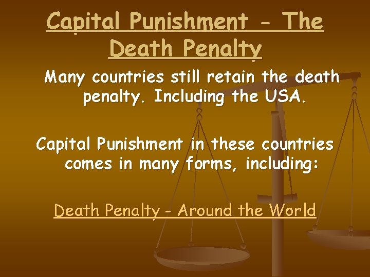 Capital Punishment - The Death Penalty Many countries still retain the death penalty. Including