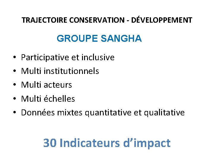 TRAJECTOIRE CONSERVATION - DÉVELOPPEMENT GROUPE SANGHA • • • Participative et inclusive Multi institutionnels