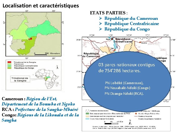 Localisation et caractéristiques ETATS PARTIES : Ø République du Cameroun Ø République Centrafricaine Ø