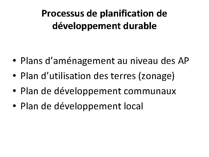 Processus de planification de développement durable • • Plans d’aménagement au niveau des AP