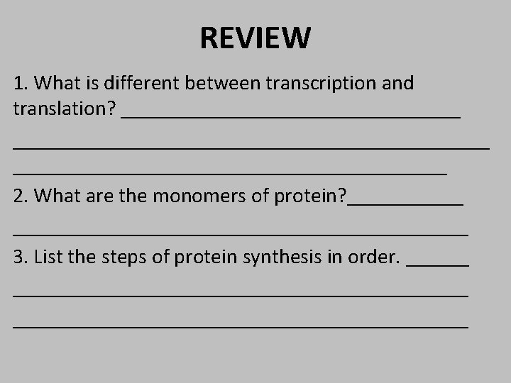 REVIEW 1. What is different between transcription and translation? _______________________________________ 2. What are the