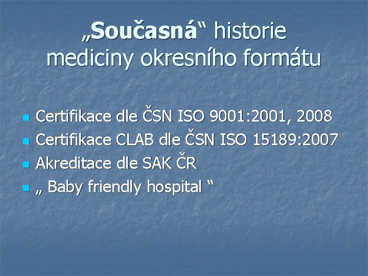 „Současná“ historie mediciny okresního formátu n n Certifikace dle ČSN ISO 9001: 2001, 2008