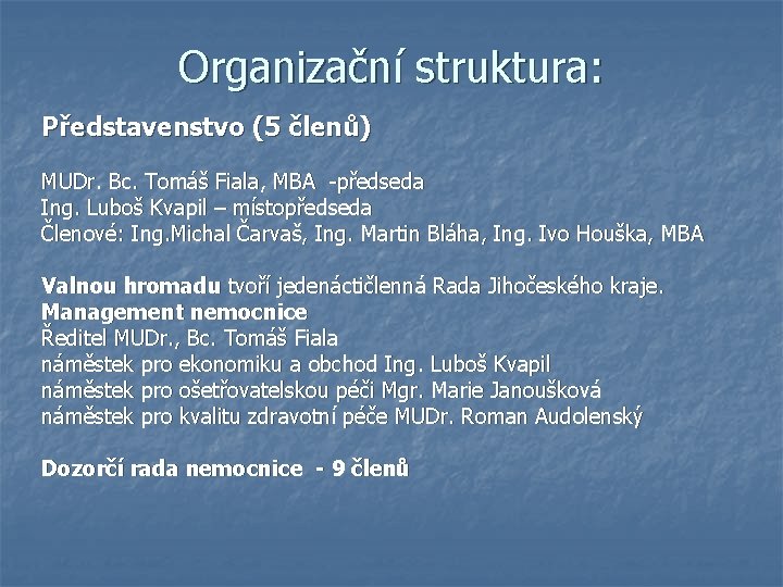 Organizační struktura: Představenstvo (5 členů) MUDr. Bc. Tomáš Fiala, MBA -předseda Ing. Luboš Kvapil
