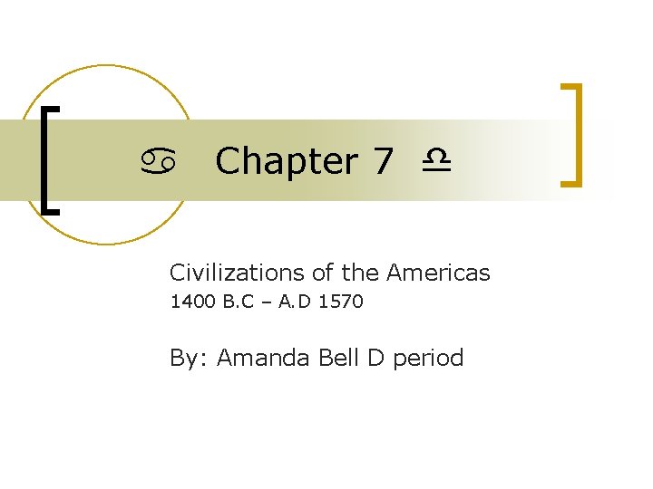 a Chapter 7 d Civilizations of the Americas 1400 B. C – A. D
