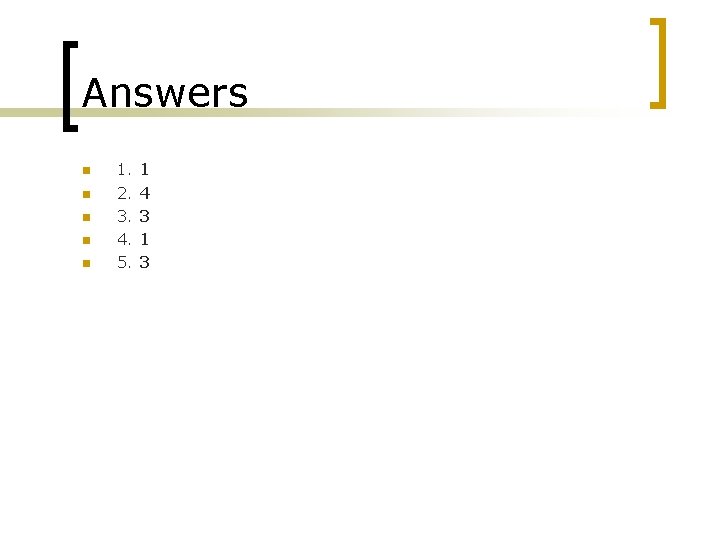 Answers n n n 1. 2. 3. 4. 5. 1 4 3 1 3