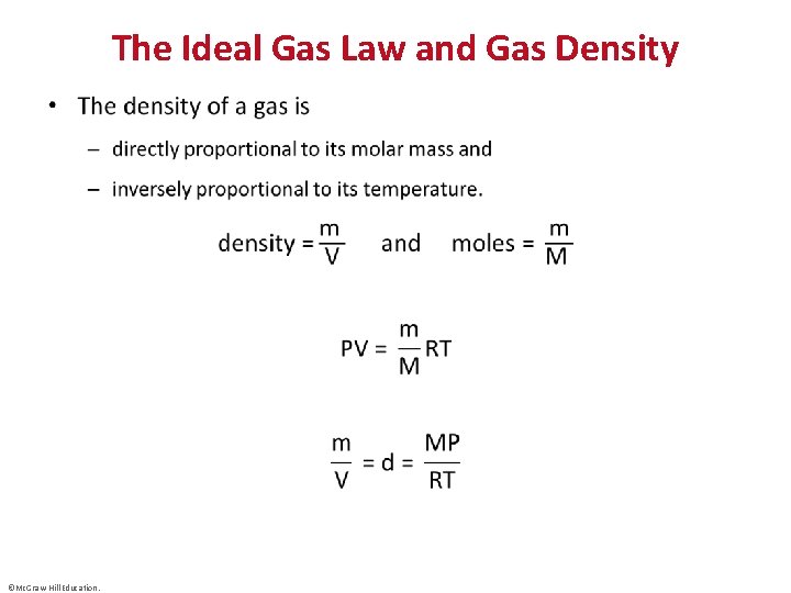 The Ideal Gas Law and Gas Density • ©Mc. Graw-Hill Education. 