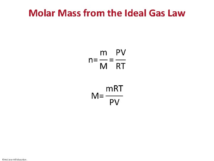 Molar Mass from the Ideal Gas Law • ©Mc. Graw-Hill Education. 