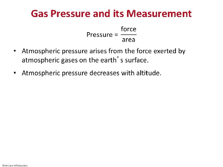 Gas Pressure and its Measurement • ©Mc. Graw-Hill Education. 