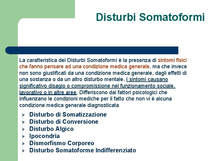 Disturbi Somatoformi La caratteristica dei Disturbi Somatoformi è la presenza di sintomi fisici che